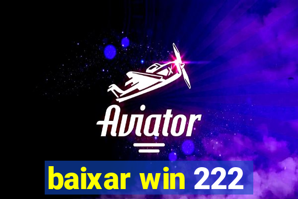 baixar win 222